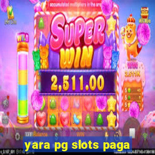 yara pg slots paga